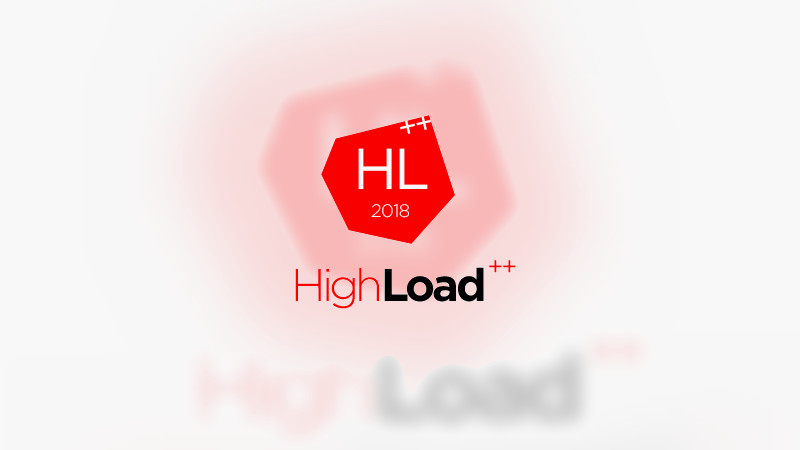 HighLoad++2018 - Профессиональная конференция разработчиков высоконагруженных систем HighLoad++2018 - Профессиональная конференция разработчиков высоконагруженных систем