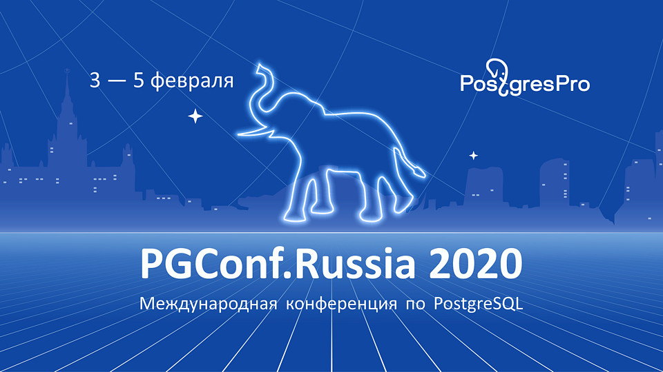 PGConf.Russia 2020 - VI Международная конференция разработчиков и пользователей PastgreSQL в России - 3-5 февраля 2020 года, Москва, МГУ, Экономический факультет PGConf.Russia 2020 - VI Международная конференция разработчиков и пользователей PastgreSQL в России - 3-5 февраля 2020 года, Москва, МГУ, Экономический факультет